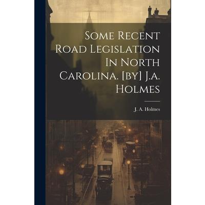 Some Recent Road Legislation In North Carolina. [by] J.a. Holmes