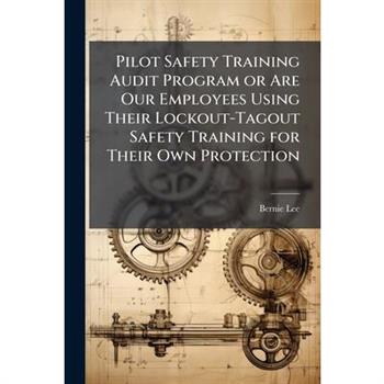Pilot Safety Training Audit Program or Are Our Employees Using Their Lockout-Tagout Safety Training for Their Own Protection