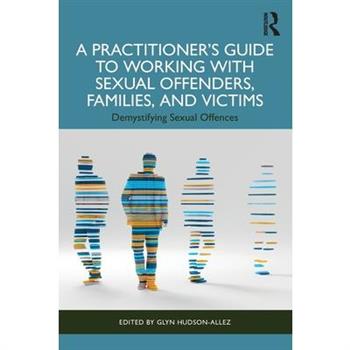 A Practitioner's Guide to Working with Sexual Offenders, Families, and Victims