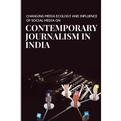 Changing media ecology and impact of social media on journalism in India