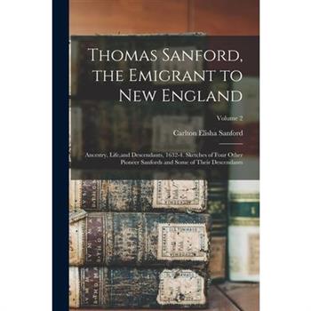 Thomas Sanford, the Emigrant to New England; Ancestry, Life, and Descendants, 1632-4. Sketches of Four Other Pioneer Sanfords and Some of Their Descendants; Volume 2