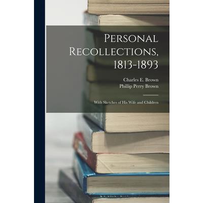 Personal Recollections, 1813-1893