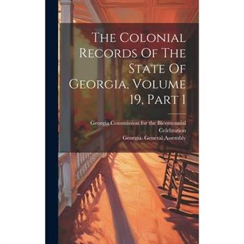 The Colonial Records Of The State Of Georgia, Volume 19, Part 1