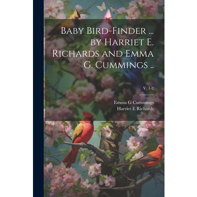 Baby Bird-finder ... by Harriet E. Richards and Emma G. Cummings ..; v. 1-2