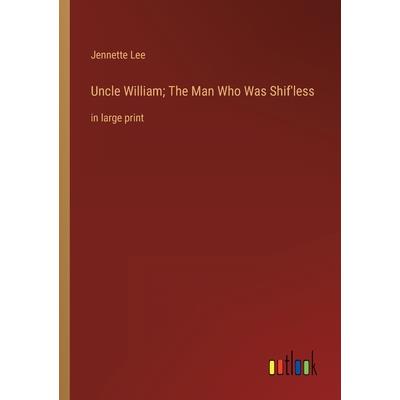 Uncle William; The Man Who Was Shif'less