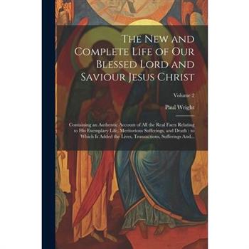 The New and Complete Life of Our Blessed Lord and Saviour Jesus Christ