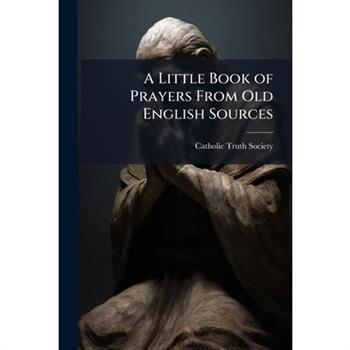 A Little Book of Prayers From Old English Sources