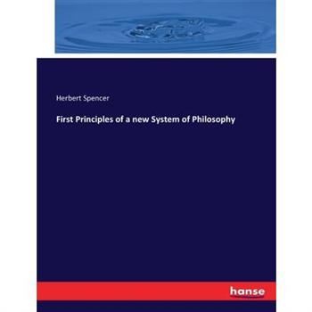 First Principles of a new System of Philosophy