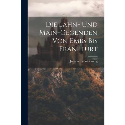 Die Lahn- Und Main-gegenden Von Embs Bis Frankfurt