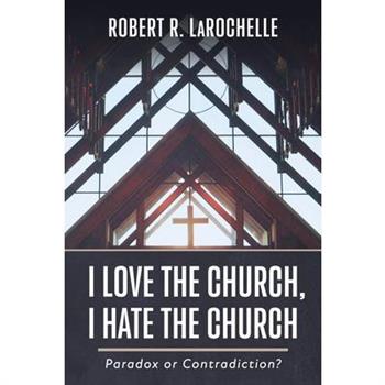 I Love the Church, I Hate the Church