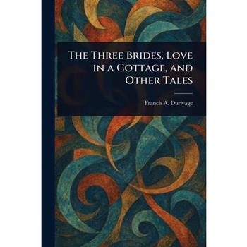The Three Brides, Love in a Cottage, and Other Tales
