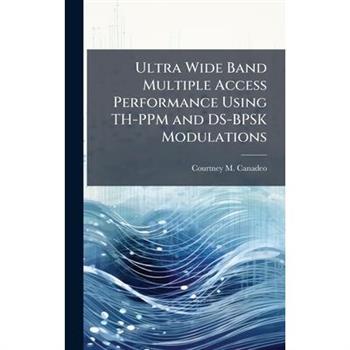 Ultra Wide Band Multiple Access Performance Using TH-PPM and DS-BPSK Modulations