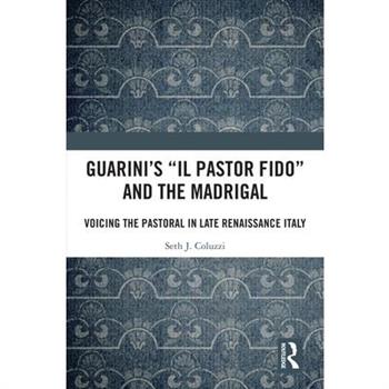 Guarini’s ’il Pastor Fido’ and the Madrigal