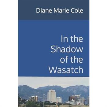In the Shadow of the Wasatch