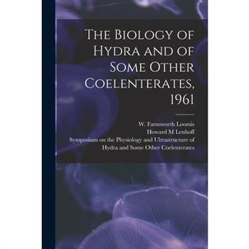 The Biology of Hydra and of Some Other Coelenterates, 1961