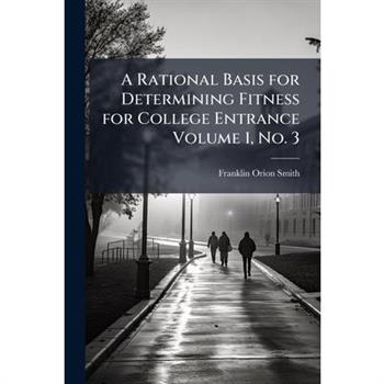 A Rational Basis for Determining Fitness for College Entrance Volume 1, No. 3