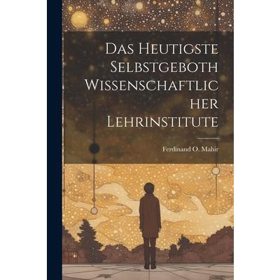 Das Heutigste Selbstgeboth Wissenschaftlicher Lehrinstitute