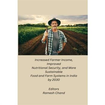 Increased Farmer Income, Improved Nutritional Security, and More Sustainable Food and Farm Systems in India by 2030