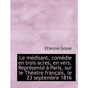 Le M Disant, Com Die En Trois Acres, En Vers. Repr Sent Paris, Sur Le Th Atre Fran Ais, Le 23 Sep