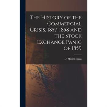 The History of the Commercial Crisis, 1857-1858 and the Stock Exchange Panic of 1859