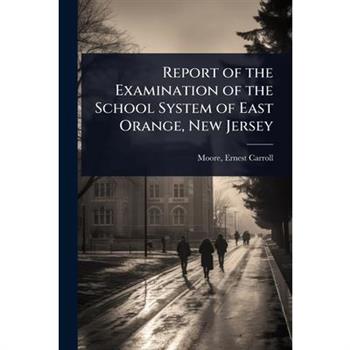 Report of the Examination of the School System of East Orange, New Jersey