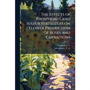 The Effects of Phosphorus and Sulfur Fertilizers on Flower Production of Roses and Carnations