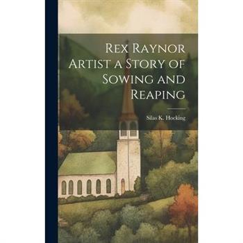 Rex Raynor Artist a Story of Sowing and Reaping