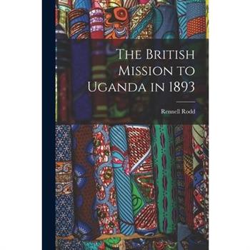 The British Mission to Uganda in 1893