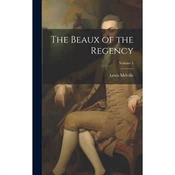The Beaux of the Regency; Volume 1
