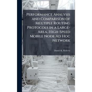 Performance Analysis and Comparison of Multiple Routing Protocols in a Large-Area, High-Speed Mobile Node Ad Hoc Network