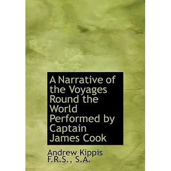 A Narrative of the Voyages Round the World Performed by Captain James Cook