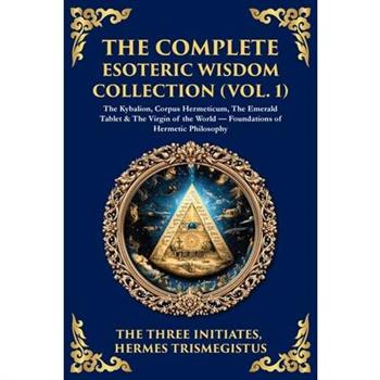 The Complete Esoteric Wisdom Collection (Vol. 1)