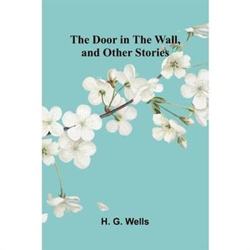 The Door in the Wall, and Other Stories
