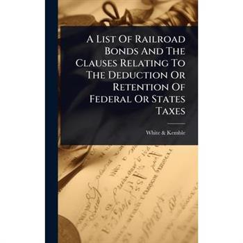 A List Of Railroad Bonds And The Clauses Relating To The Deduction Or Retention Of Federal Or States Taxes