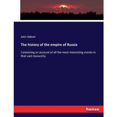 The history of the empire of Russia