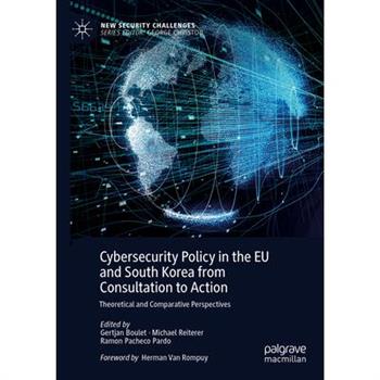 Cybersecurity Policy in the Eu and South Korea from Consultation to Action