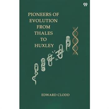 Pioneers Of Evolution From Thales To Huxley