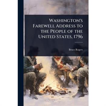 Washington’s Farewell Address to the People of the United States, 1796