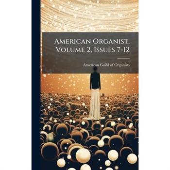 American Organist, Volume 2, Issues 7-12