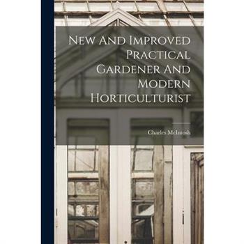 New And Improved Practical Gardener And Modern Horticulturist