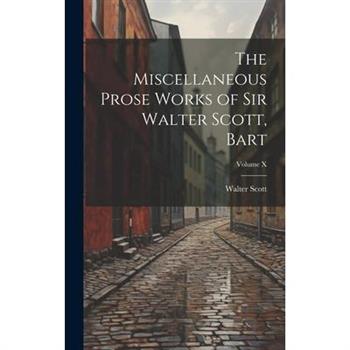 The Miscellaneous Prose Works of Sir Walter Scott, Bart; Volume X