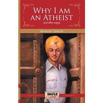 Why I am an Atheist and other essays