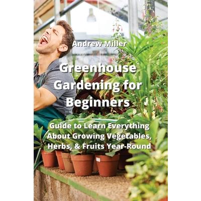 Greenhouse Gardening for Beginners