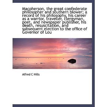 MacPherson, the Great Confederate Philosopher and Southern Blower; A Record of His Philosophy, His C