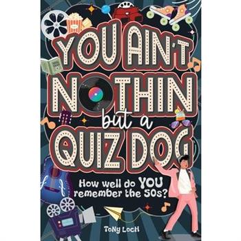You Ain't Nothin But A Quiz Dog