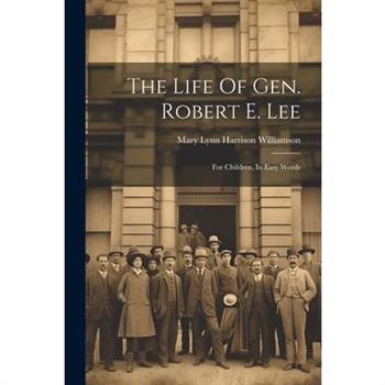 The Life Of Gen. Robert E. Lee