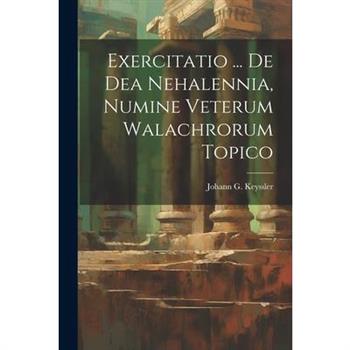 Exercitatio ... De Dea Nehalennia, Numine Veterum Walachrorum Topico