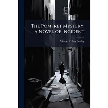 The Pomfret Mystery, a Novel of Incident