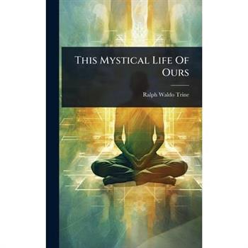 This Mystical Life Of Ours