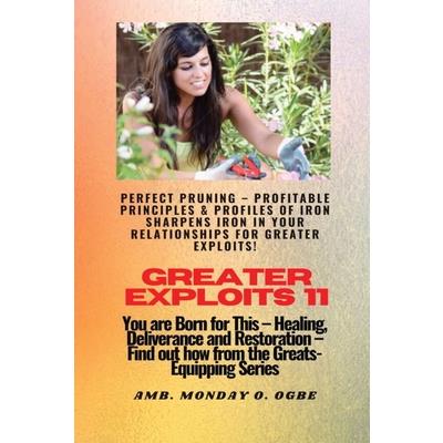 Greater Exploits - 11 Perfect Pruning - Profitable Principles & Profiles of Iron Sharpens Iron